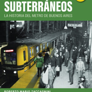 SECRETOS SUBTERRÁNEOS: La Historia del Metro de Buenos Aires - Roberto Mario Zaccagnini