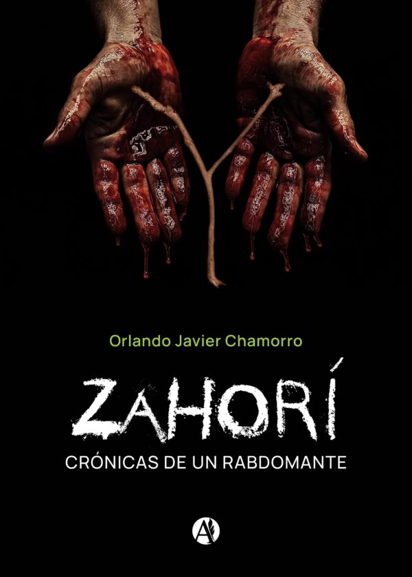 Zahorí: Crónicas de un rabdomante - Orlando Javier Chamorro