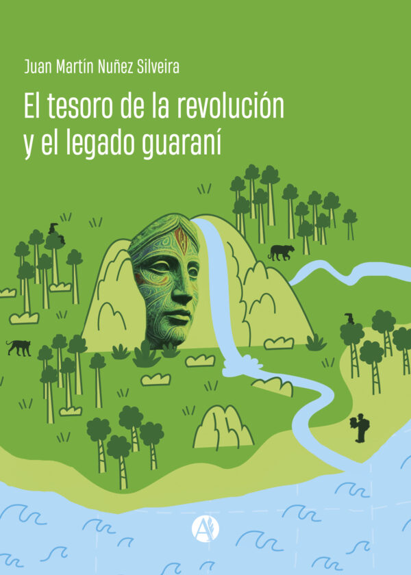 El tesoro de la revolución y el legado guaraní - Juan Martín Nuñez Silveira