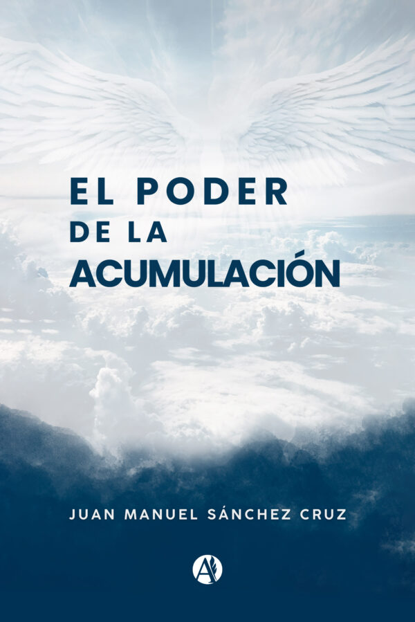 El poder de la acumulación - Juan Manuel Sánchez Cruz