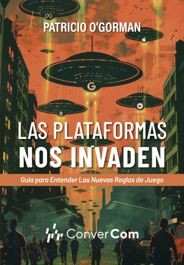 Las Plataformas Nos Invaden - Patricio O´Gorman