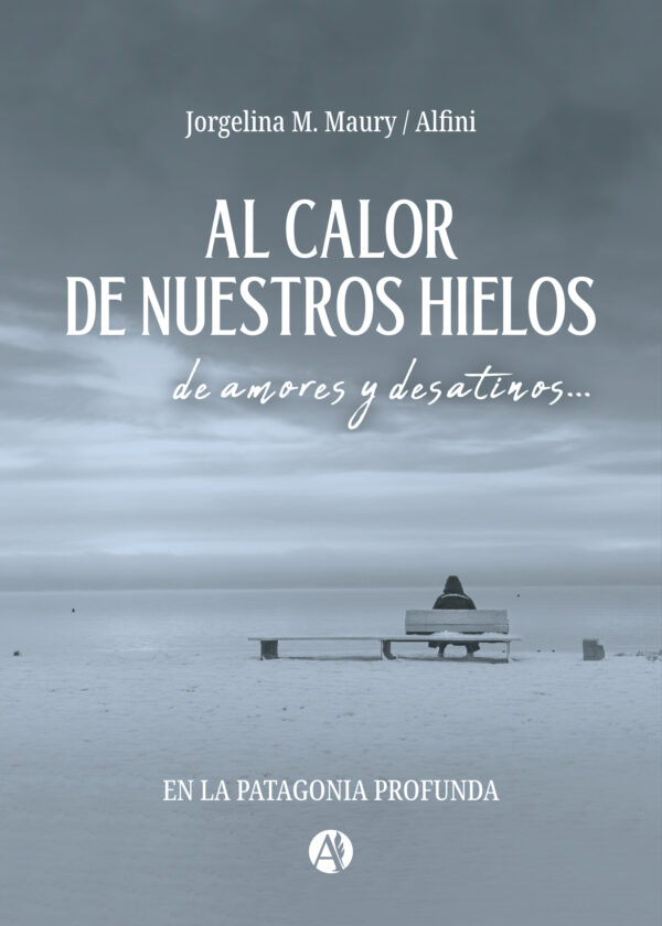 Al calor de nuestros hielos - Jorgelina M. Maury / Alfini