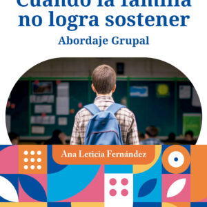 Cuando la familia no logra sostener - Ana Leticia Fernández