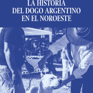 La historia del Dogo Argentino en el Noroeste - Javier Tula