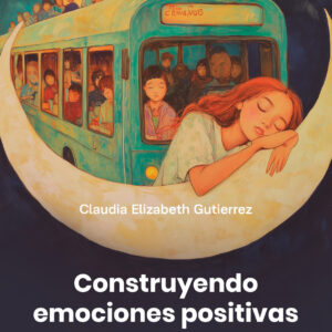Construyendo emociones positivas - Claudia Elizabeth Gutierrez