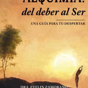 ALQUIMIA: del deber al Ser - Dra. Evelin Zamorano