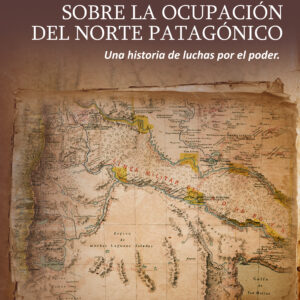 Sobre la ocupación del norte patagónico - Miguel Ángel Contissa