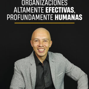 Organizaciones altamente efectivas, profundamente humanas - Julián Aponte