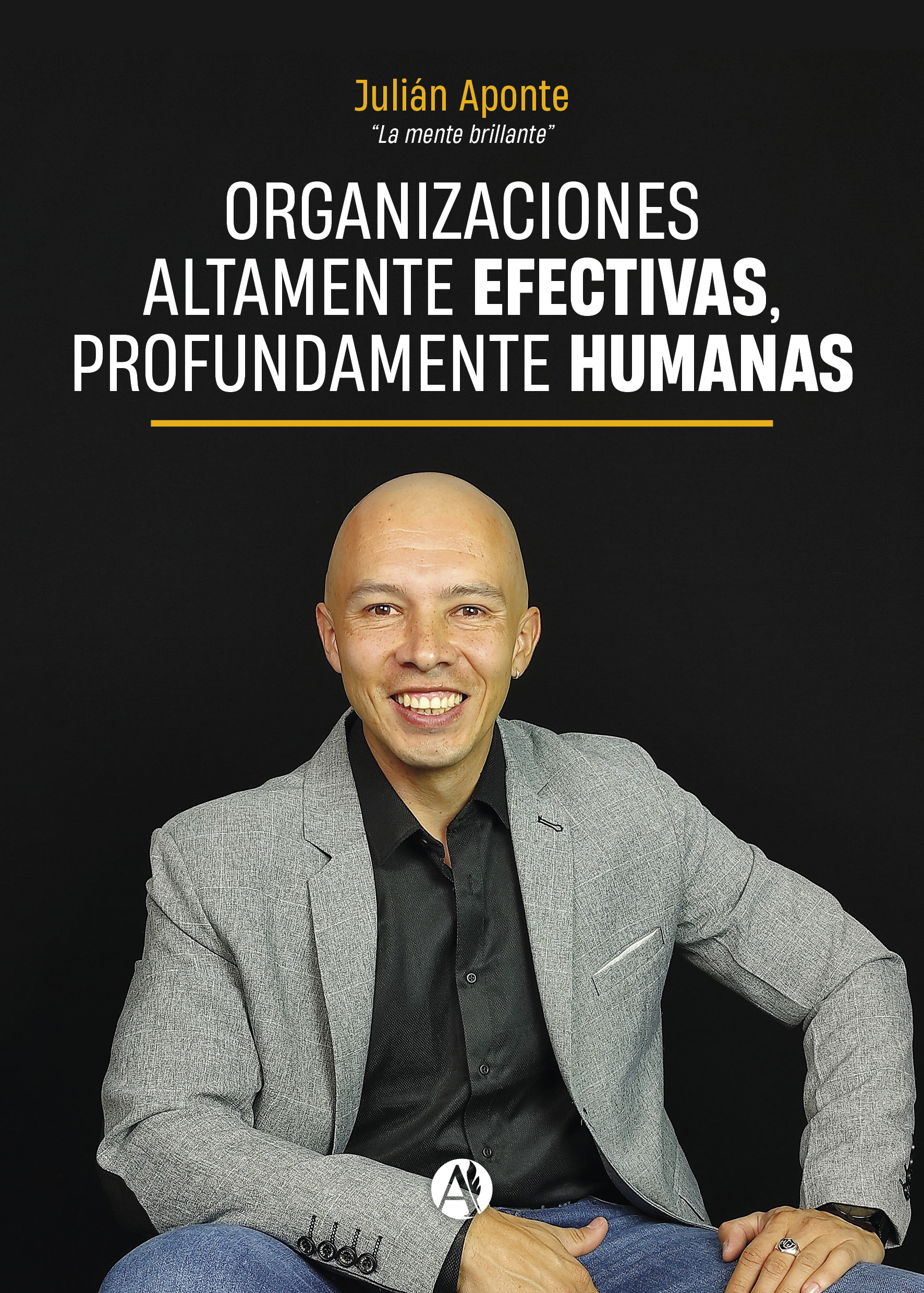 Organizaciones altamente efectivas, profundamente humanas - Julián Aponte