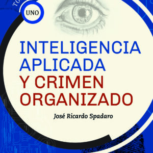 Inteligencia criminal y crimen organizado - José Ricardo Spadaro