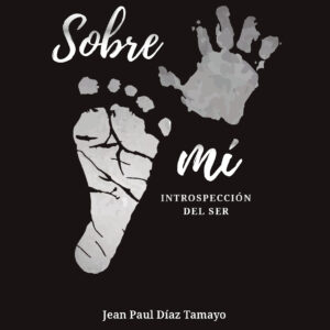 Sobre mí: Introspección del ser - Jean Paul Díaz Tamayo