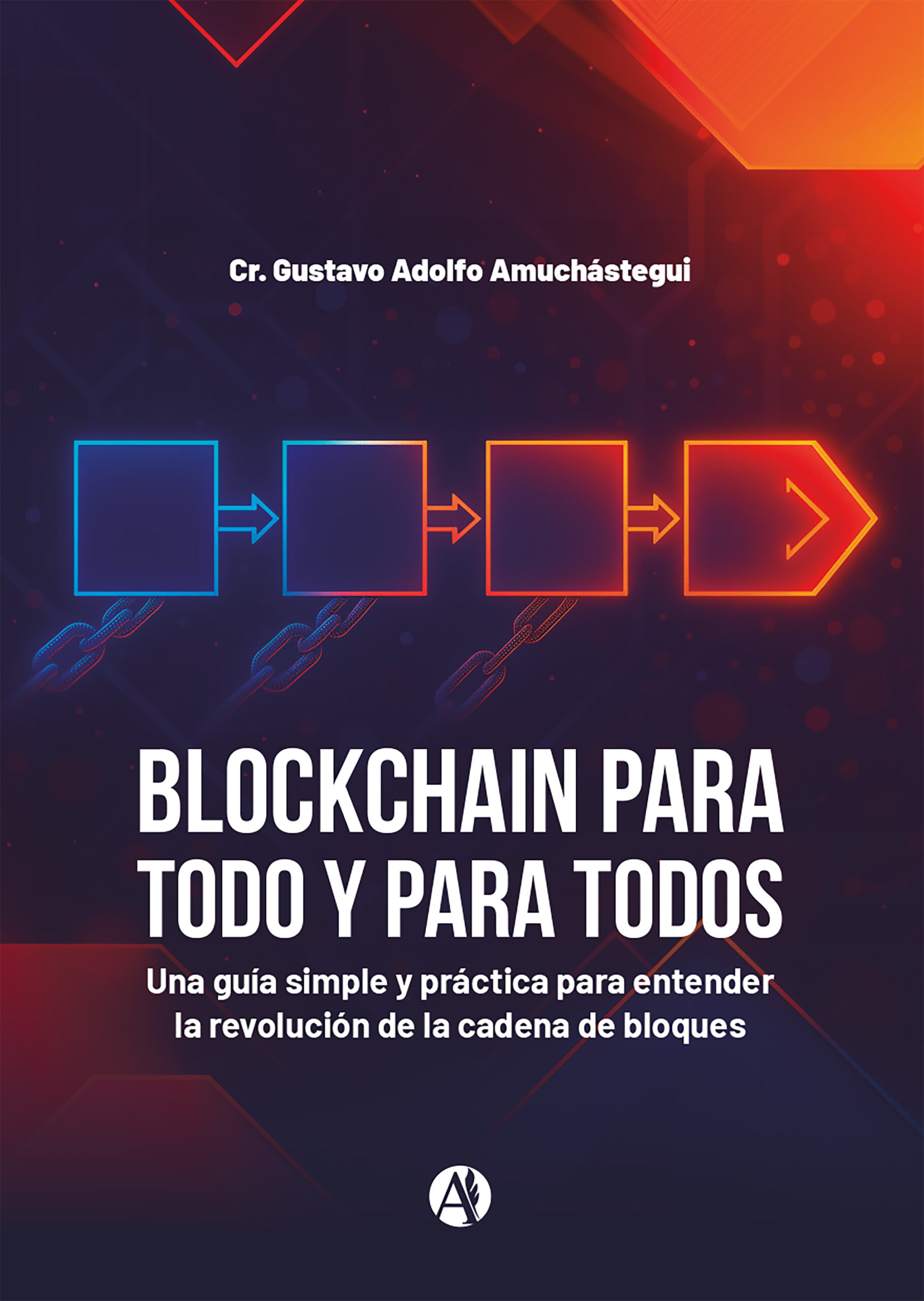 Blockchain para todo y para todos - Cr. Gustavo Adolfo Amuchástegui