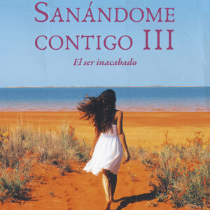 Sanándome contigo III: El ser inacabado - Lucía