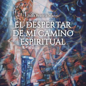 El despertar de mi camino espiritual - Julia Beatriz Mansi
