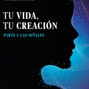 Tu Vida, Tu Creación: Parte 1 - Verónica Pérez Díaz