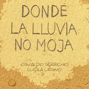 Donde la lluvia no moja - Osvaldo Serrichio y Lucila Ursino