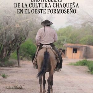 Las Huellas de la cultura Chaqueña en el oeste Formoseño - Mirta Martínez de Cabana