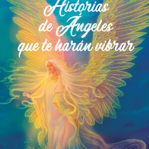 Historias de Ángeles que te harán vibrar - Sandra Liliana Fernández