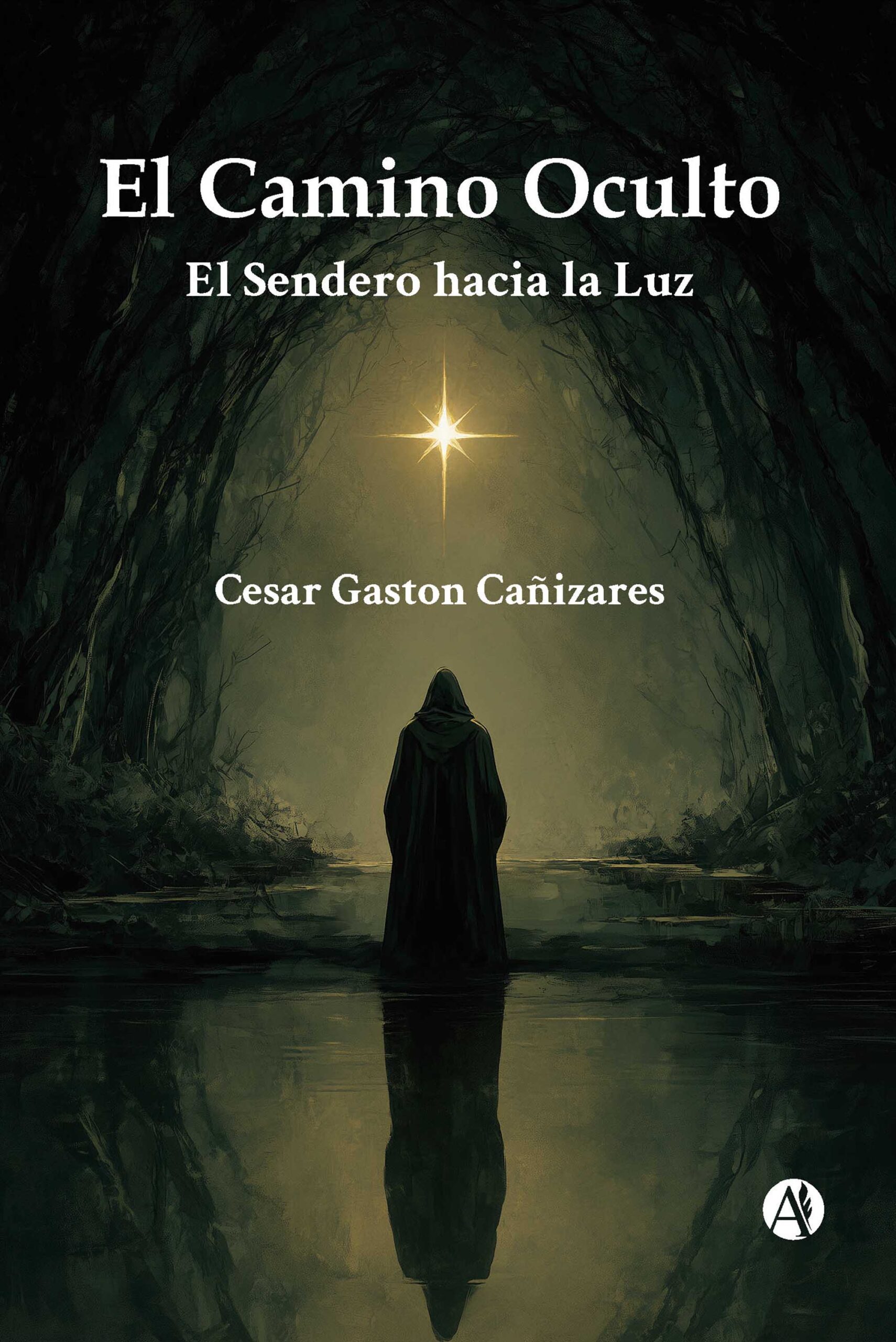 El Camino Oculto: El Sendero hacia la Luz - Cesar Gaston Cañizares