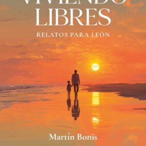 Viviendo libres: Relatos para León - Martín Bonis