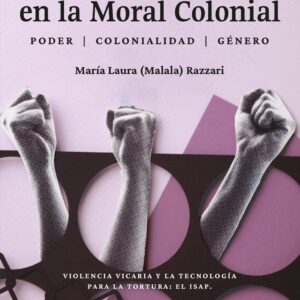 Atrincherades en la Moral Colonial - María Laura (Malala) Razzari