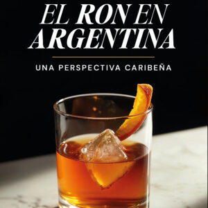 El ron en Argentina: Una perspectiva caribeña - Daniel González