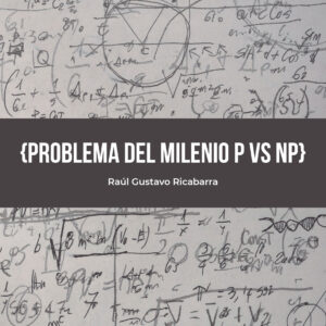 Matemáticas Abstractas: {Problema del Milenio P vs NP} - Raúl Gustavo Ricabarra