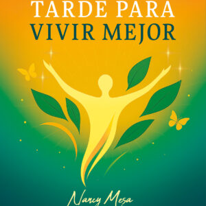 Nunca es tarde para vivir mejor - Nancy Mesa