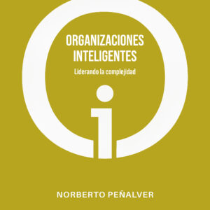 Organizaciones inteligentes: Liderando la complejidad - Norberto Peñalver
