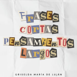 Frases cortas, pensamientos largos - Griselda María de Luján