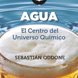 Agua: El Centro del Universo Químico - Sebastián Oddone