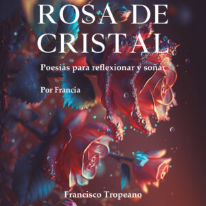 Rosa de Cristal - Francisco Tropeano