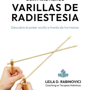 Guía práctica de Varillas de Radiestesia - Leila D. Rabinovici