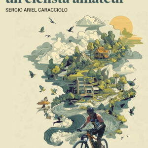 Memorias de un ciclista amateur - Sergio Ariel Caracciolo