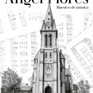 Ángel Flores: Maestro de música - Ing. Jorge Becerra Galetti