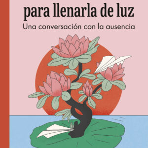 Abrir la herida para llenarla de luz - Eliana Soria