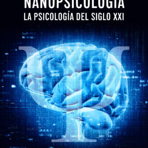 Nanopsicología: La psicología del siglo XXI - Alberto Luis D’Andrea