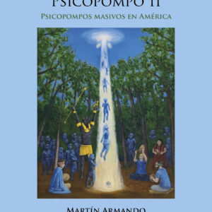 El Chamán Psicopompo II: Psicopompos masivos en América | Martín Armando