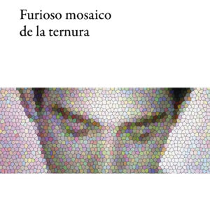 Furioso mosaico de la ternura | Rubén Antonio Pagés Ramos
