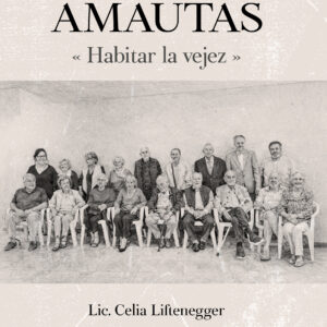Amautas: Habitar la vejez - Dr. Mariano Núñez | Lic. Celia Liftenegger