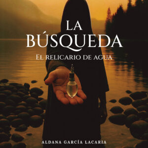 La búsqueda: El relicario de agua - Aldana García Lacaria