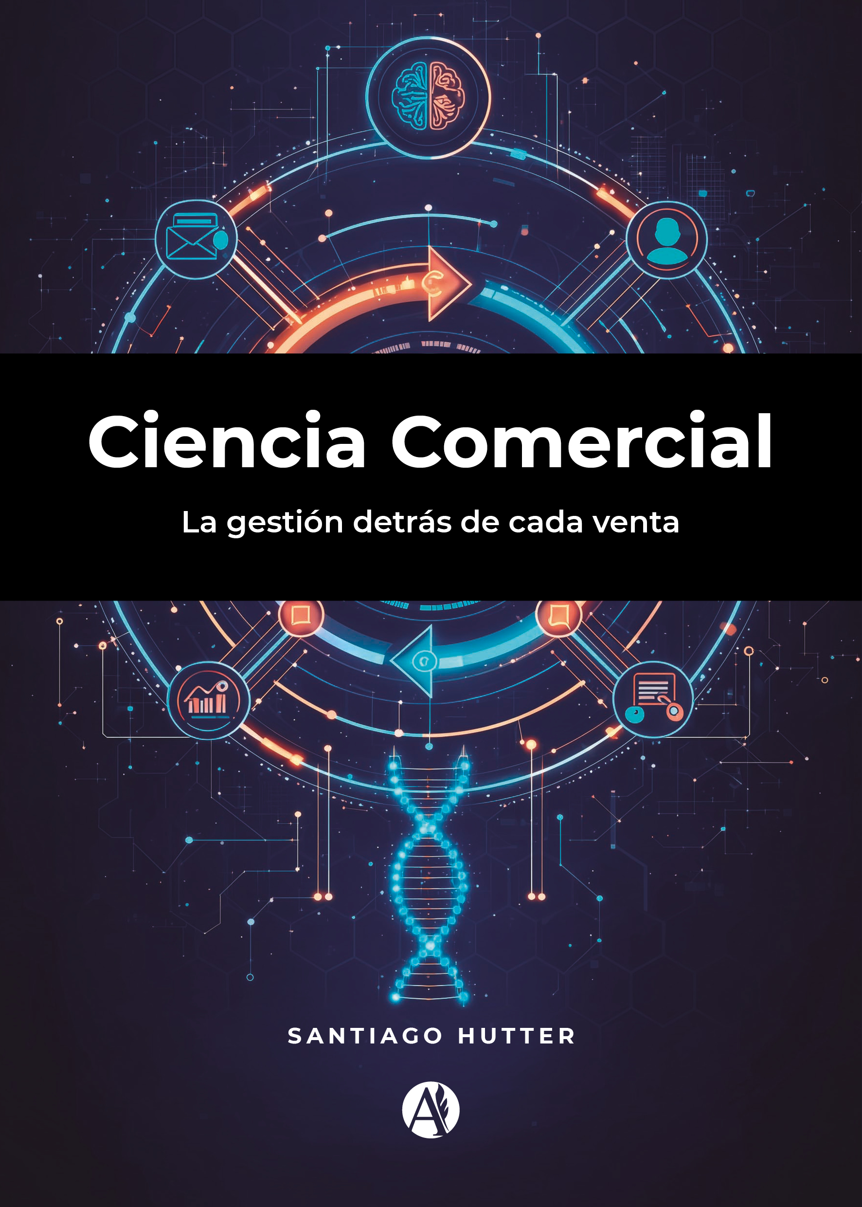 Ciencia comercial: La gestión detrás de cada venta - Santiago Hutter