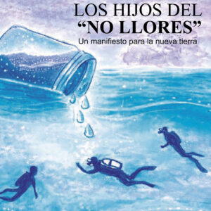 Los hijos del "no llores": Un manifiesto para la nueva tierra - Carolina Nora Pinto