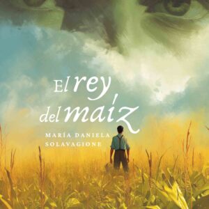 El rey del maíz - María Daniela Solavagione