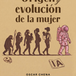 Origen y evolución de la mujer - Oscar Chena