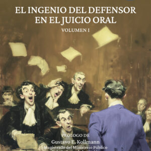 El ingenio del defensor en el juicio oral: Volumen I 3ra Edición - Agustín M. Valotta