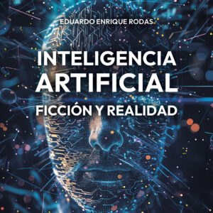 Inteligencia Artificial: Ficción y realidad - Eduardo Enrique Rodas