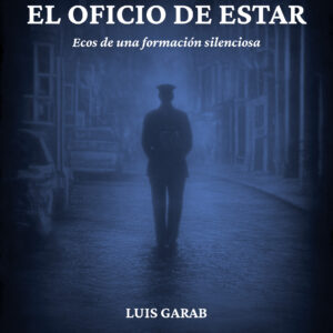 El oficio de estar: Ecos de una formación silenciosa - Luis Garab