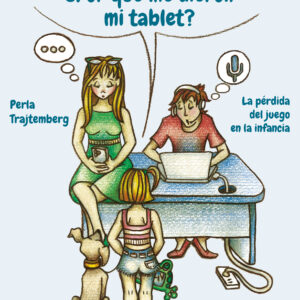¡Mamá! ¡Papá! ¿Por qué me dieron mi tablet? - Perla Trajtemberg