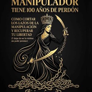 Manipular al manipulador tiene 100 años de perdón (Tomo III) - María de los Angeles Dania